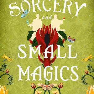 Sorcery and Small Magics: The Wildersongs Book 1 – A C...